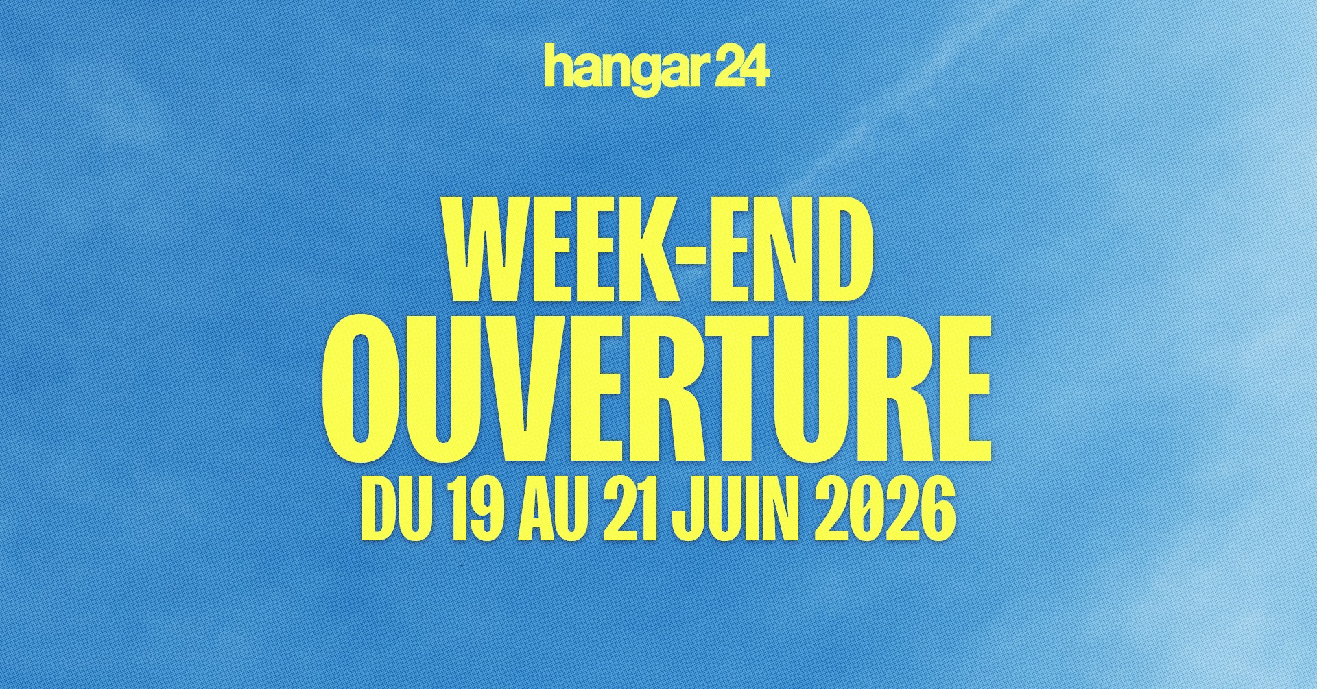 WEEK-END D'OUVERTURE - HANGAR 24 💛